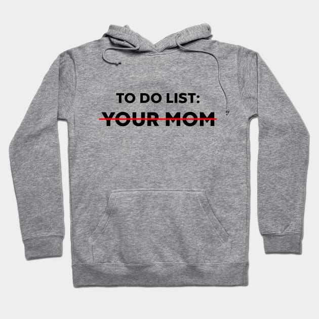 TO DO LIST YOUR MOM Hoodie by Luluca Shirts